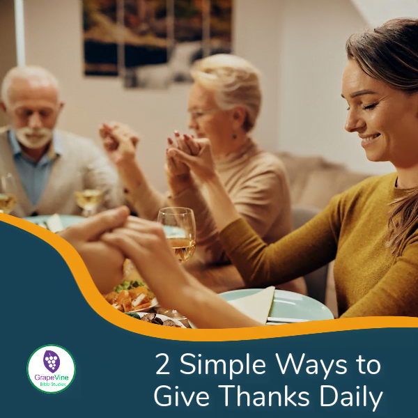 2 Simple Ways to Daily Give Thanks – Grapevine Studies