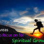 3 Areas to Focus on for Spiritual Growth