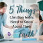 5 Things Your Christian Teens Need to Know About Their Faith