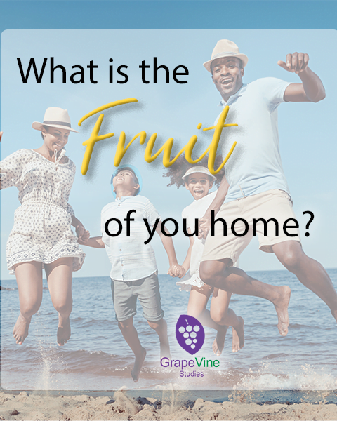 What is the Fruit of Your Home?