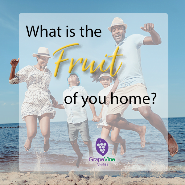 What is the Fruit of Your Home?