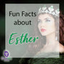 Fun Facts about Queen Esther