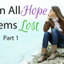 When All Hope Seems Lost
