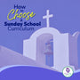 How to Choose a Sunday School Curriculum