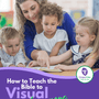 How to Teach the Bible to Visual Learners
