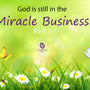 God is Still in the Miracle Business – Part 2