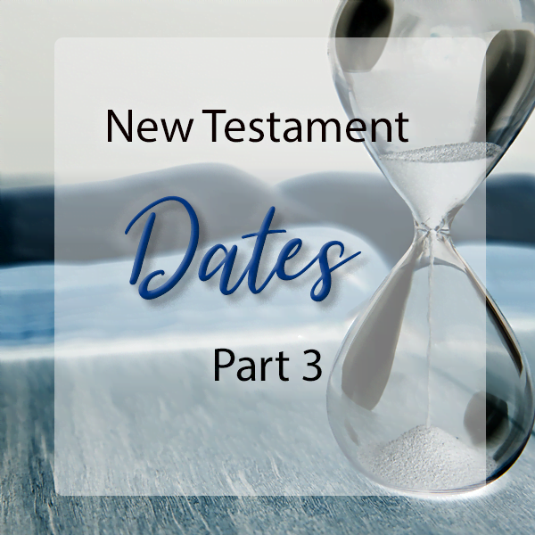 Dates for the New Testament - Part 3