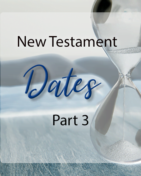 Dates for the New Testament - Part 3
