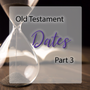 Dates for the Old Testament - Part 3
