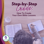 How to Create Your Own Step-by-Step Bible Study Lesson