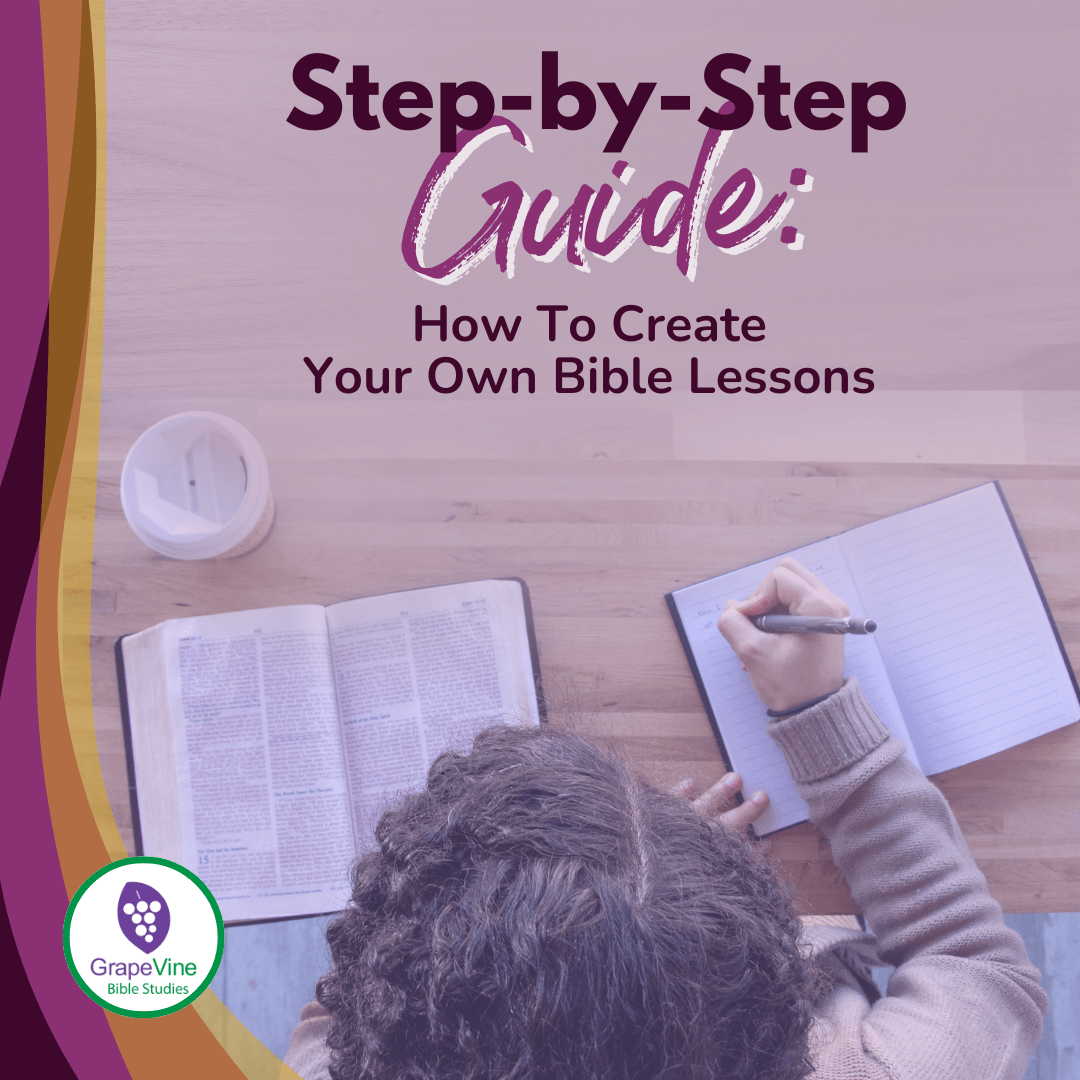 How to Create Your Own Step-by-Step Bible Study Lesson – Grapevine Studies