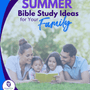 8 Summer Bible Study Ideas for Your Family