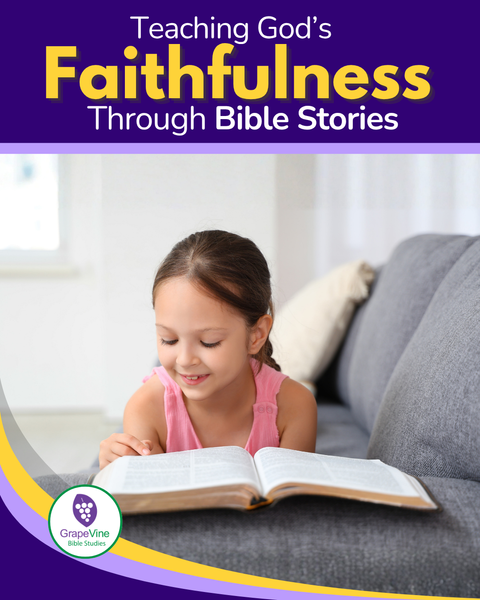 Teaching God’s Faithfulness through Bible Stories