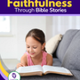 Teaching God’s Faithfulness through Bible Stories