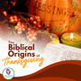 The Biblical Origins of Thanksgiving