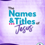 The Names and Titles of Jesus: Discover Their Meaning with Your Family