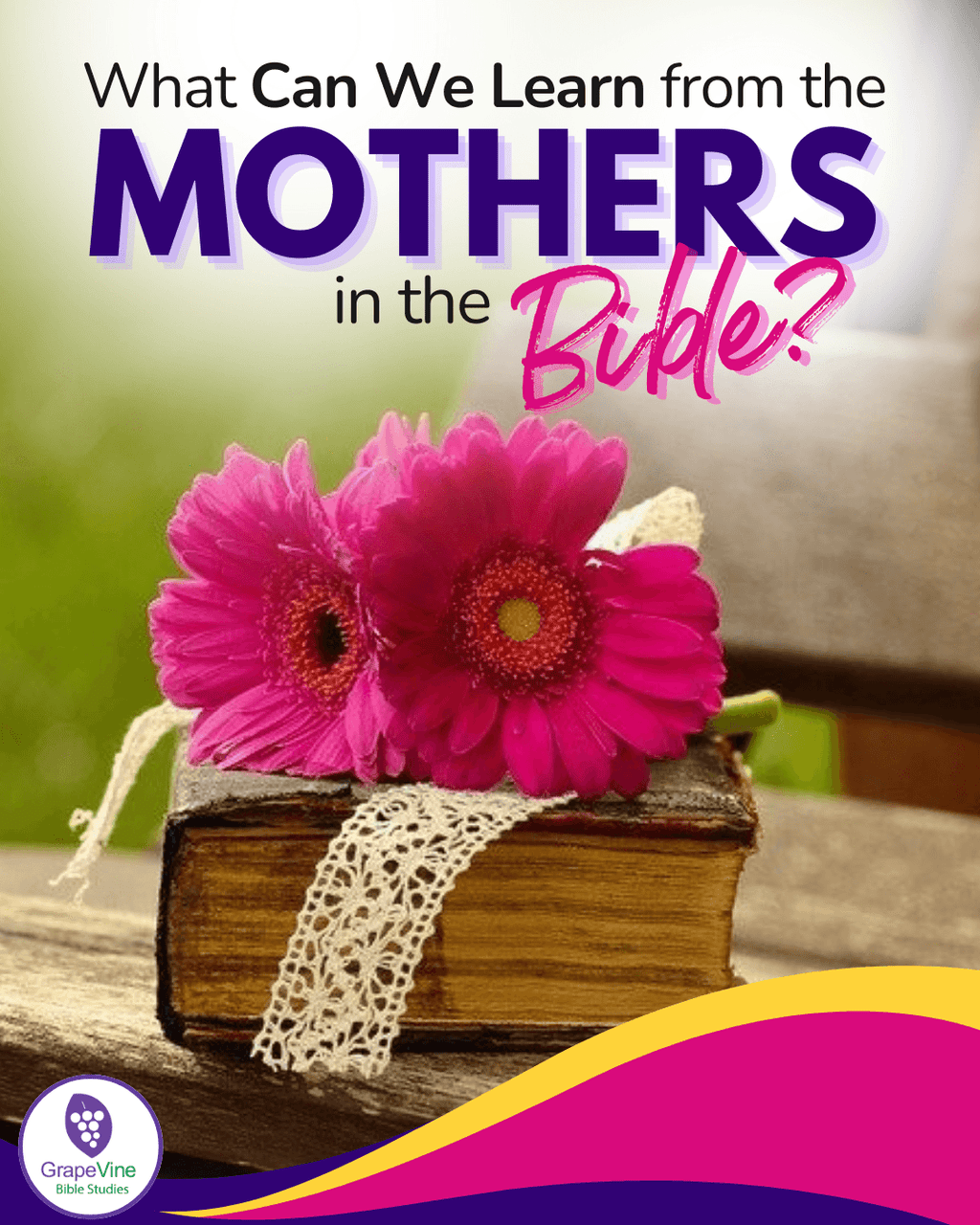 What Can We Learn from the Mothers in the Bible?