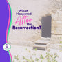 What happened after the Resurrection?