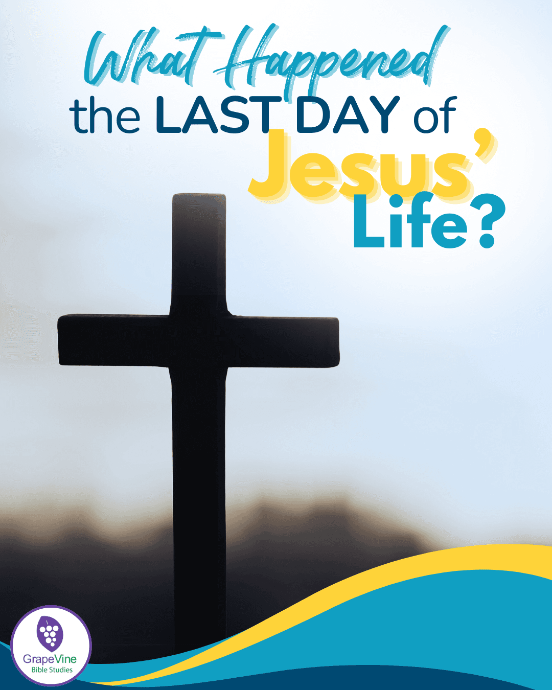 What Happened the Last Week of Jesus' Life – Grapevine Studies