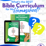 What’s the Best Bible Curriculum for My Homeschool? A Parent’s Guide