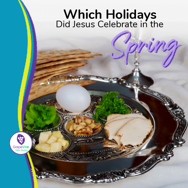 What Holidays did Jesus Celebrate in the Spring?